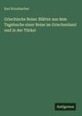 Karl Krumbacher: Griechische Reise: Blätter aus dem Tagebuche einer Reise im Griechenland und in der Türkei, Buch