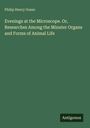 Philip Henry Gosse: Evenings at the Microscope. Or, Researches Among the Minuter Organs and Forms of Animal Life, Buch
