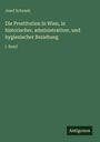 Josef Schrank: Die Prostitution in Wien, in historischer, administrativer, und hygienischer Beziehung, Buch
