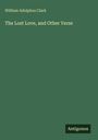 William Adolphus Clark: The Lost Love, and Other Verse, Buch