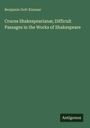 Benjamin Gott Kinnear: Cruces Shakespearianæ; Difficult Passages in the Works of Shakespeare, Buch