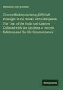 Benjamin Gott Kinnear: Cruces Shakespearianæ; Difficult Passages in the Works of Shakespeare; The Text of the Folio and Quartos Collated with the Lections of Recent Editions and the Old Commentators, Buch