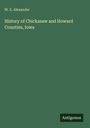 W. E. Alexander: History of Chickasaw and Howard Counties, Iowa, Buch