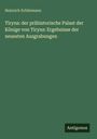 Heinrich Schliemann: Tiryns: der prähistorische Palast der Könige von Tiryns: Ergebnisse der neuesten Ausgrabungen, Buch
