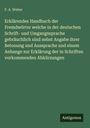 F. A. Weber: Erklärendes Handbuch der Fremdwörter welche in der deutschen Schrift- und Umgangssprache gebräuchlich sind nebst Angabe ihrer Betonung und Aussprache und einem Anhange zur Erklärung der in Schriften vorkommenden Abkürzungen, Buch