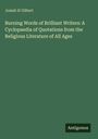 Josiah H Gilbert: Burning Words of Brilliant Writers: A Cyclopaedia of Quotations from the Religious Literature of All Ages, Buch