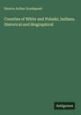 Weston Arthur Goodspeed: Counties of White and Pulaski, Indiana. Historical and Biographical, Buch