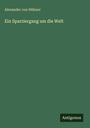Alexander von Hübner: Ein Sparziergang um die Welt, Buch