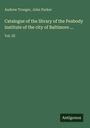 Andrew Troeger: Catalogue of the library of the Peabody institute of the city of Baltimore ..., Buch