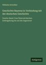 Wilhelm Schreiber: Geschichte Bayerns in Verbindung mit der deutschen Geschichte, Buch
