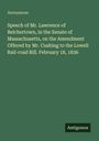 Anonymous: Speech of Mr. Lawrence of Belchertown, in the Senate of Massachusetts, on the Amendment Offered by Mr. Cushing to the Lowell Rail-road Bill. February 18, 1836, Buch