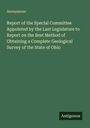 Anonymous: Report of the Special Committee Appointed by the Last Legislature to Report on the Best Method of Obtaining a Complete Geological Survey of the State of Ohio, Buch