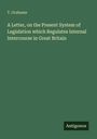 T. Grahame: A Letter, on the Present System of Legislation which Regulates Internal Intercourse in Great Britain, Buch