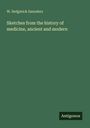W. Sedgwick Saunders: Sketches from the history of medicine, ancient and modern, Buch