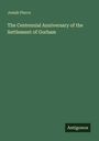 Josiah Pierce: The Centennial Anniversary of the Settlement of Gorham, Buch
