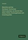 Anonym: Manitoba und das Nordwest-Territorium (Nord-Amerika): ein Bericht über Klima, Boden, Ernteergebnisse und Erwerbsquellen, Buch