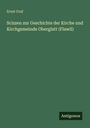 Ernst Graf: Scizzen zur Geschichte der Kirche und Kirchgemeinde Oberglatt (Flawil), Buch
