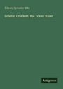 Edward Sylvester Ellis: Colonel Crockett, the Texan trailer, Buch
