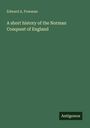 Edward A. Freeman: A short history of the Norman Conquest of England, Buch