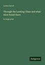 Lewis Carroll: Through the Looking-Glass and what Alice found there, Buch