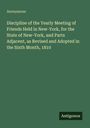 Anonymous: Discipline of the Yearly Meeting of Friends Held in New-York, for the State of New-York, and Parts Adjacent, as Revised and Adopted in the Sixth Month, 1810, Buch