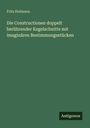 Fritz Hofmann: Die Constructionen doppelt berührender Kegelschnitte mit imaginären Bestimmungsstücken, Buch