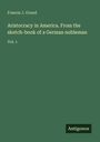 Francis J. Grund: Aristocracy in America. From the sketch-book of a German nobleman, Buch