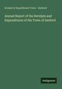 Rceipts & Expeditures Town - Sanford: Annual Report of the Receipts and Expenditures of the Town of Sanford, Buch