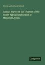Storrs Agricultural School: Annual Report of the Trustees of the Storrs Agricultural School at Mansfield, Conn., Buch