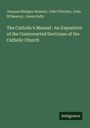 Jacques Bénigne Bossuet: The Catholic's Manual : An Exposition of the Controverted Doctrines of the Catholic Church, Buch