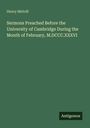 Henry Melvill: Sermons Preached Before the University of Cambridge During the Month of February, M.DCCC.XXXVI, Buch