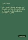 City of Concord: The Thirtieth Annual Report of the Receipts and Expeditures of the City of Concord, for the Year Ending December 31, 1882, Buch