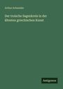 Arthur Schneider: Der troische Sagenkreis in der ältesten griechischen Kunst, Buch