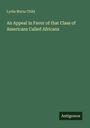 Lydia Maria Child: An Appeal in Favor of that Class of Americans Called Africans, Buch
