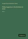 George Payne Rainsford James: Philip Augustus or the Brothers in Arms, Buch