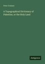 Peter Graham: A Topographical Dictionary of Palestine, or the Holy Land, Buch