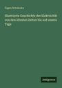 Eugen Netoliczka: Illustrierte Geschichte der Elektricität von den ältesten Zeiten bis auf unsere Tage, Buch