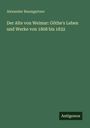 Alexander Baumgartner: Der Alte von Weimar: Göthe's Leben und Werke von 1808 bis 1832, Buch