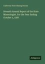 California State Mining Bureau: Seventh Annual Report of the State Mineralogist. For the Year Ending October 1, 1887, Buch