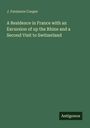 James Fenimore Cooper: A Residence in France with an Excursion of up the Rhine and a Second Visit to Switzerland, Buch