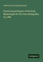 California State Mining Bureau: Fourth Annual Report of the State Mineralogist for the Year Ending May 16, 1884, Buch