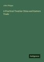 John Phipps: A Practical Treatise China and Eastern Trade, Buch