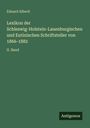Eduard Alberti: Lexikon der Schleswig-Holstein-Lauenburgischen und Eutinischen Schriftsteller von 1866-1882, Buch