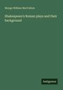 Mungo William Maccallum: Shakespeare's Roman plays and their background, Buch