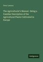 Peter Lawson: The Agriculturist's Manual : Being a Familiar Description of the Agricultural Plants Cultivated in Europe, Buch