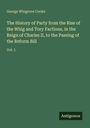 George Wingrove Cooke: The History of Party from the Rise of the Whig and Tory Factions, in the Reign of Charles II, to the Passing of the Reform Bill, Buch