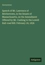 Anonymous: Speech of Mr. Lawrence of Belchertown, in the Senate of Massachusetts, on the Amendment Offered by Mr. Cushing to the Lowell Rail-road Bill. February 18, 1836, Buch