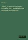 T. Grahame: A Letter, on the Present System of Legislation which Regulates Internal Intercourse in Great Britain, Buch