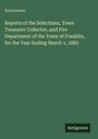 Anonymous: Reports of the Selectmen, Town Treasurer Collector, and Fire Department of the Town of Franklin, for the Year Ending March 1, 1883, Buch