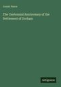 Josiah Pierce: The Centennial Anniversary of the Settlement of Gorham, Buch